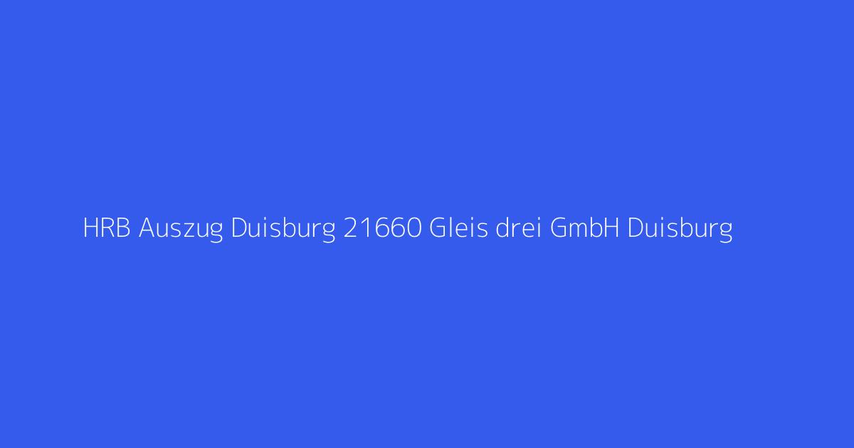 HRB Auszug Duisburg 21660 Gleis drei GmbH Duisburg